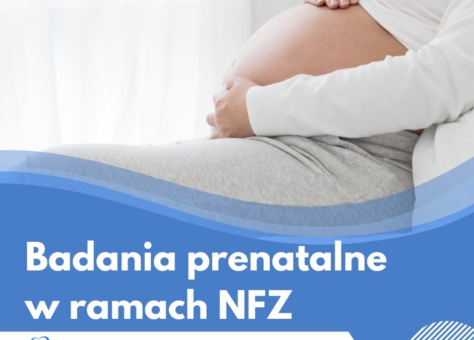 Bezpłatne badania Prenatalne - Program Badań Prenatalnych